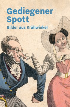 Gediegener Spott. Bilder aus Krähwinkel