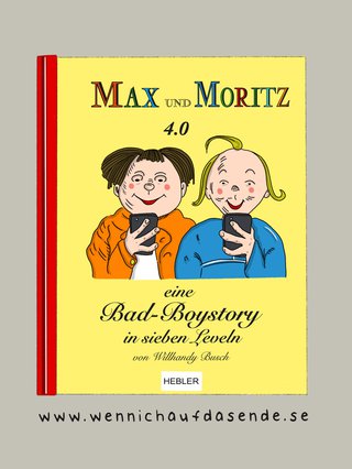Ruth Hebler: Max und Moritz 4.0 - eine Bad-Boystory in sieben Leveln, 2019