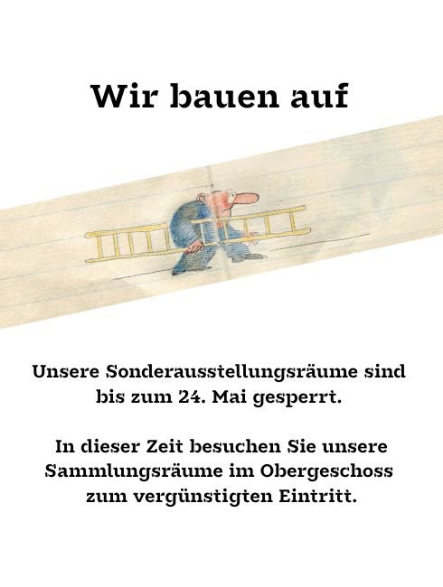 aktuell bauen wir auf - und zwar die neue Ausstellungen WO DIE IRREN FLIRREN F. K. Waechter und “KARTOFFELN MACHEN DRUCK VON UNTEN Tex Rubinowitz”. Unsere Sonderausstellungsräume sind darum bis zu